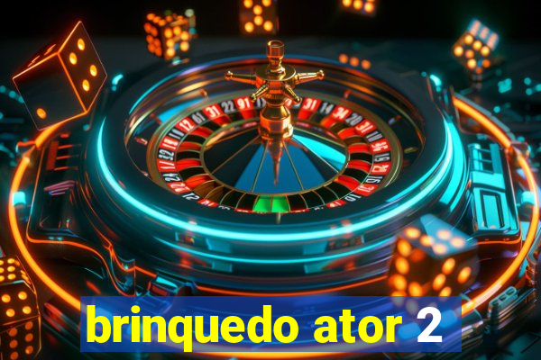 brinquedo ator 2